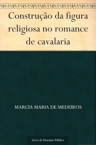 Capa do livro: Construção da figura religiosa no romance de cavalaria