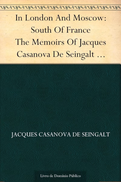 In London And Moscow: South Of France The Memoirs Of Jacques Casanova De Seingalt 1725-1798 2 Capa do livro: In London And Moscow: South Of France The Memoirs Of Jacques Casanova De Seingalt 1725-1798
