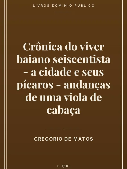 Capa do livro Crônica do viver baiano seiscentista – a cidade e seus pícaros – andanças de uma viola de cabaça