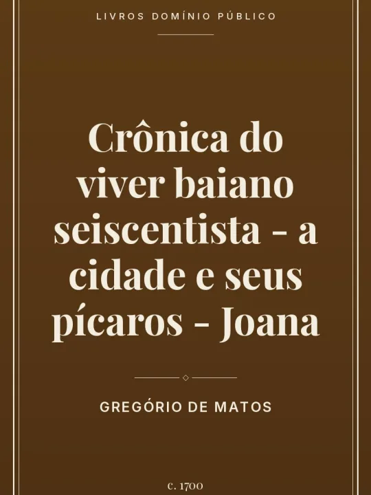 Crônica do viver baiano seiscentista - a cidade e seus pícaros - Joana 1 Capa do livro Crônica do viver baiano seiscentista – a cidade e seus pícaros – Joana