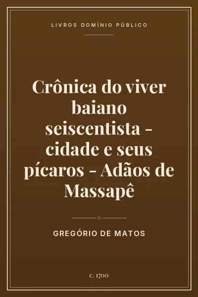 Capa do livro Crônica do viver baiano seiscentista – cidade e seus pícaros – Adãos de Massapê