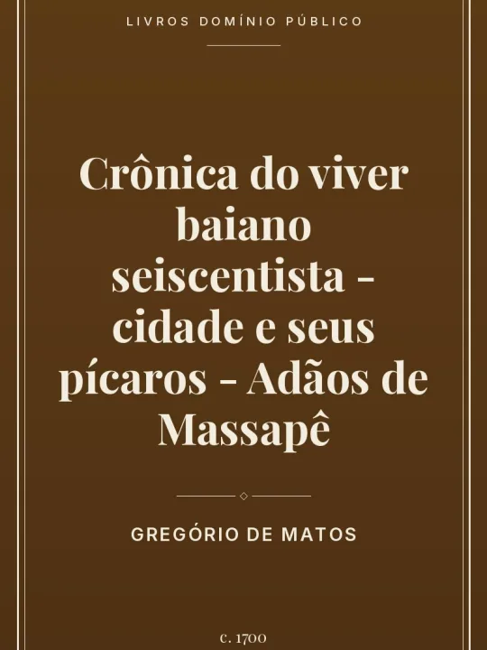 Capa do livro Crônica do viver baiano seiscentista – cidade e seus pícaros – Adãos de Massapê