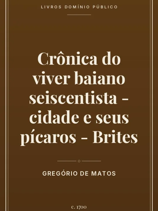 Crônica do viver baiano seiscentista - cidade e seus pícaros - Brites 1 Capa do livro Crônica do viver baiano seiscentista – cidade e seus pícaros – Brites