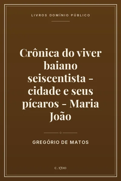 Capa do livro Crônica do viver baiano seiscentista – cidade e seus pícaros – Maria João