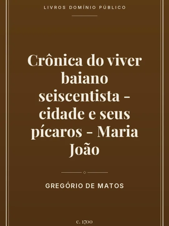 Capa do livro Crônica do viver baiano seiscentista – cidade e seus pícaros – Maria João