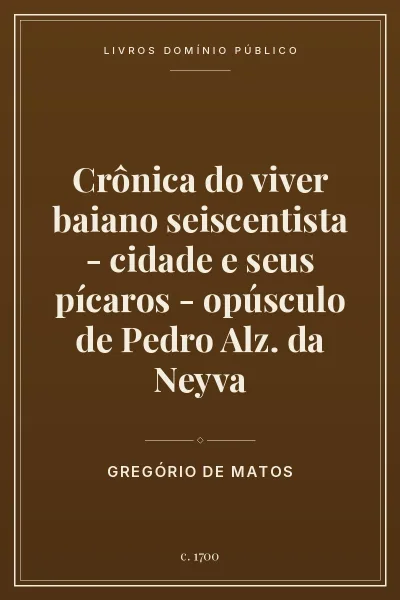 Capa do livro Crônica do viver baiano seiscentista – cidade e seus pícaros – opúsculo de Pedro Alz. da Neyva