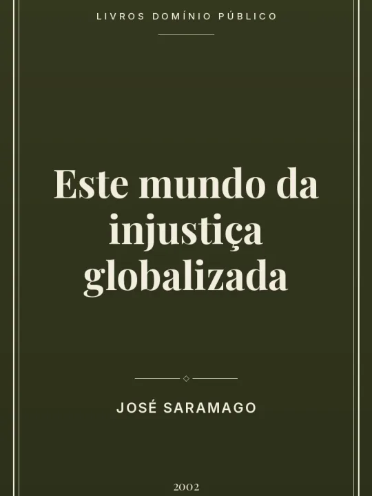 Este mundo da injustiça globalizada 1 Capa do livro: Este mundo da injustiça globalizada