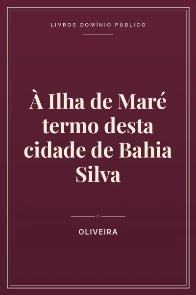 Capa do livro À Ilha de Maré termo desta cidade de Bahia Silva