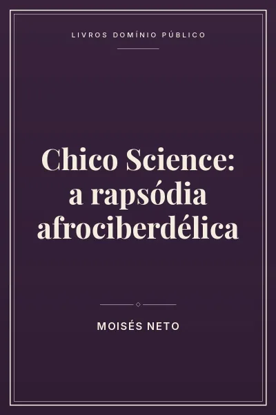 Capa do livro Chico Science: a rapsódia afrociberdélica