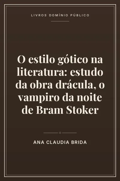 Capa do livro O estilo gótico na literatura: estudo da obra drácula, o vampiro da noite de Bram Stoker