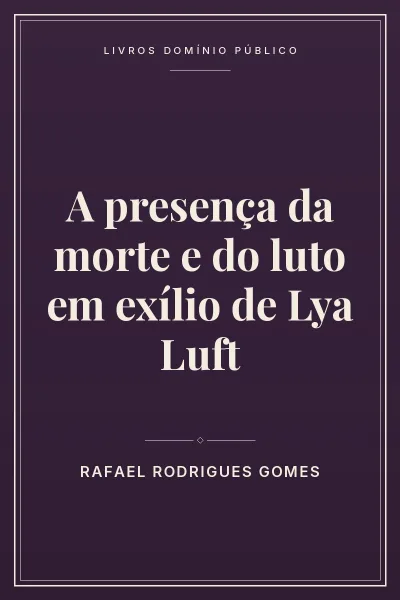 Capa do livro A presença da morte e do luto em exílio de Lya Luft