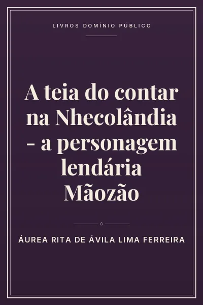 Capa do livro A teia do contar na Nhecolândia – a personagem lendária Mãozão