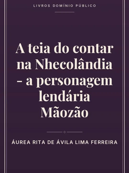 Capa do livro A teia do contar na Nhecolândia – a personagem lendária Mãozão