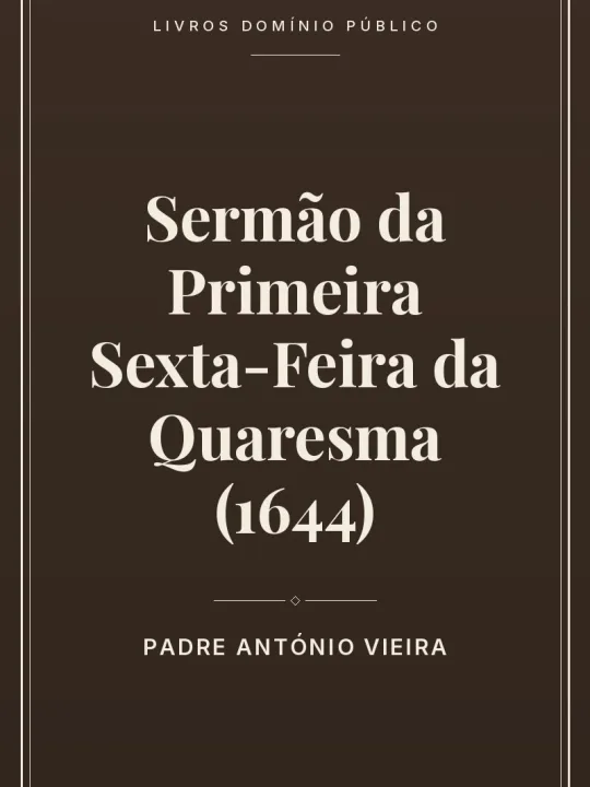 Sermão da Primeira Sexta-Feira da Quaresma (1644) 1 Capa do livro Sermão da Primeira Sexta-Feira da Quaresma (1644)