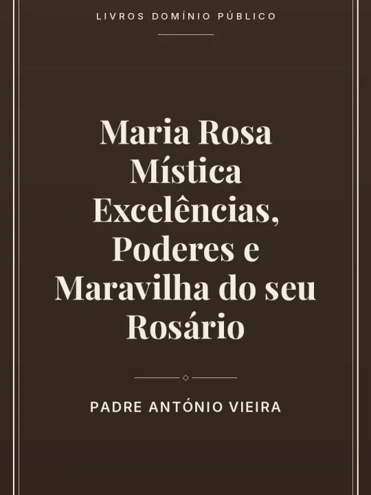 Capa do livro: Maria Rosa Mística Excelências, Poderes e Maravilha  do seu Rosário