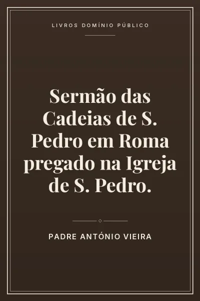 Capa do livro Sermão das Cadeias de S. Pedro em Roma pregado na Igreja de S. Pedro.