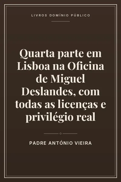 Capa do livro: Quarta parte em Lisboa na Oficina de Miguel Deslandes, com todas as licenças e privilégio real