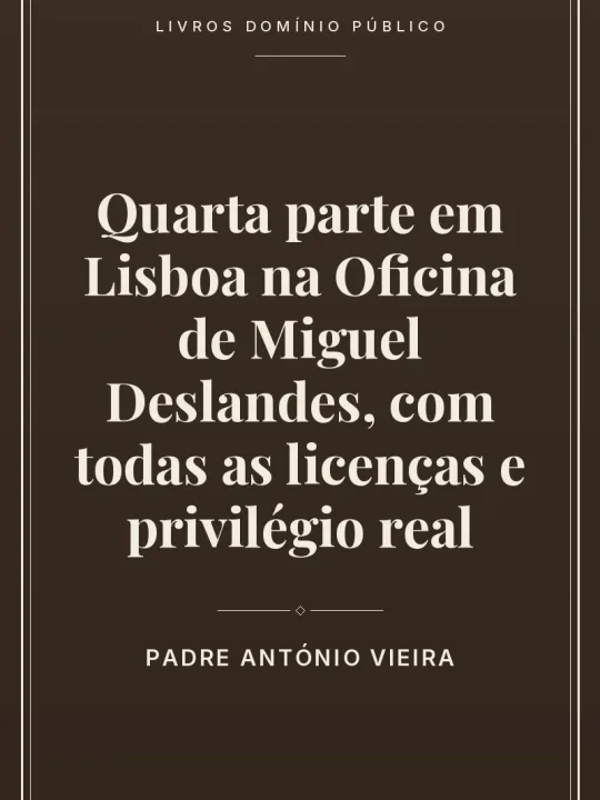 Capa do livro Quarta parte em Lisboa na Oficina de Miguel Deslandes, com todas as licenças e privilégio real