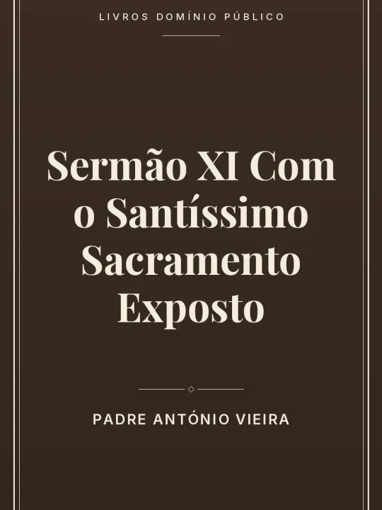 Sermão XI Com o Santíssimo Sacramento Exposto 1 Capa do livro Sermão XI Com o Santíssimo Sacramento Exposto