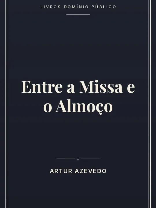 Entre a Missa e o Almoço 1 Capa do livro: Entre a Missa e o Almoço