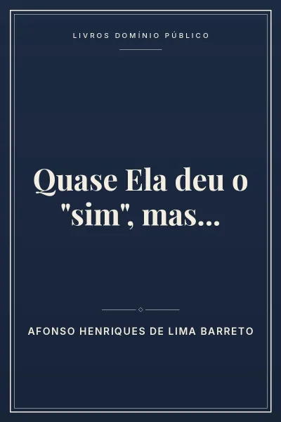Capa do livro Quase Ela deu o “sim”, mas…