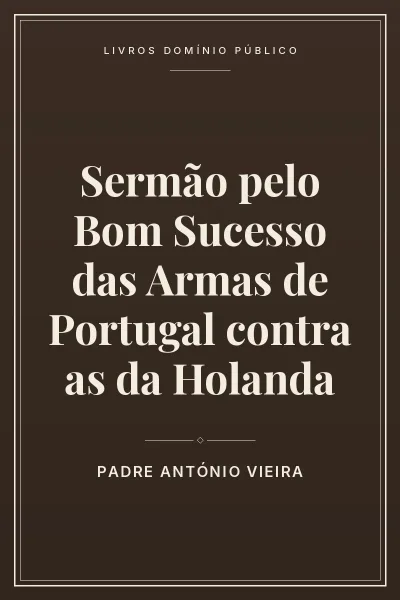 Sermão pelo Bom Sucesso das Armas de Portugal contra as da Holanda 3 Capa do livro: Sermão pelo Bom Sucesso das Armas de Portugal contra as da Holanda
