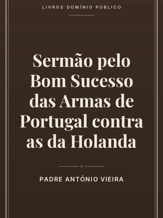 Sermão pelo Bom Sucesso das Armas de Portugal contra as da Holanda 1 Capa do livro Sermão pelo Bom Sucesso das Armas de Portugal contra as da Holanda