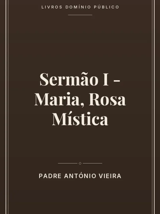 Sermão I - Maria, Rosa Mística 1 Capa do livro Sermão I – Maria, Rosa Mística