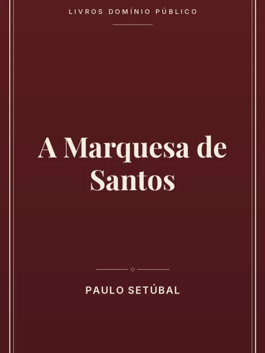 A Marquesa de Santos 1 Capa do livro A Marquesa de Santos