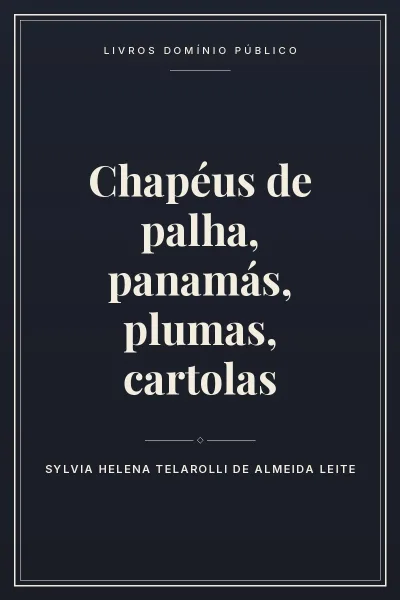 Capa do livro Chapéus de palha, panamás, plumas, cartolas