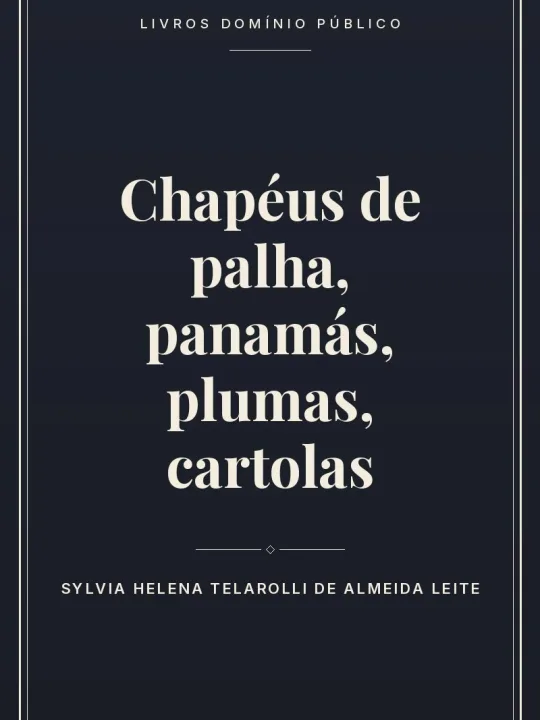 Chapéus de palha, panamás, plumas, cartolas 1 Capa do livro Chapéus de palha, panamás, plumas, cartolas