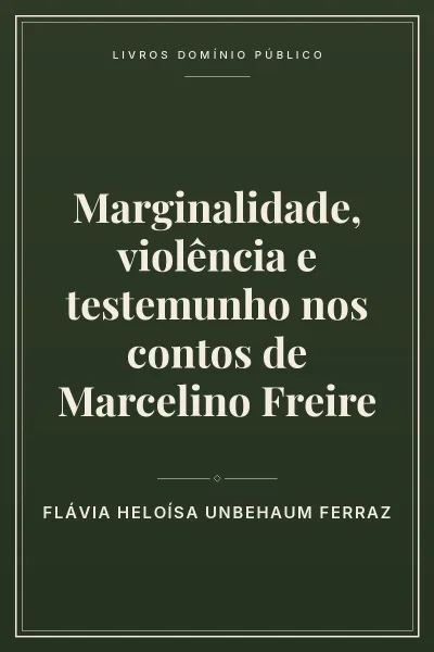 Marginalidade, violência e testemunho nos contos de Marcelino Freire 2 Capa do livro Marginalidade, violência e testemunho nos contos de Marcelino Freire