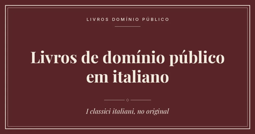 Livros de domínio público em italiano: clássicos italianos para ler grátis 1 Livros de domínio público em italiano: clássicos italianos para ler grátis