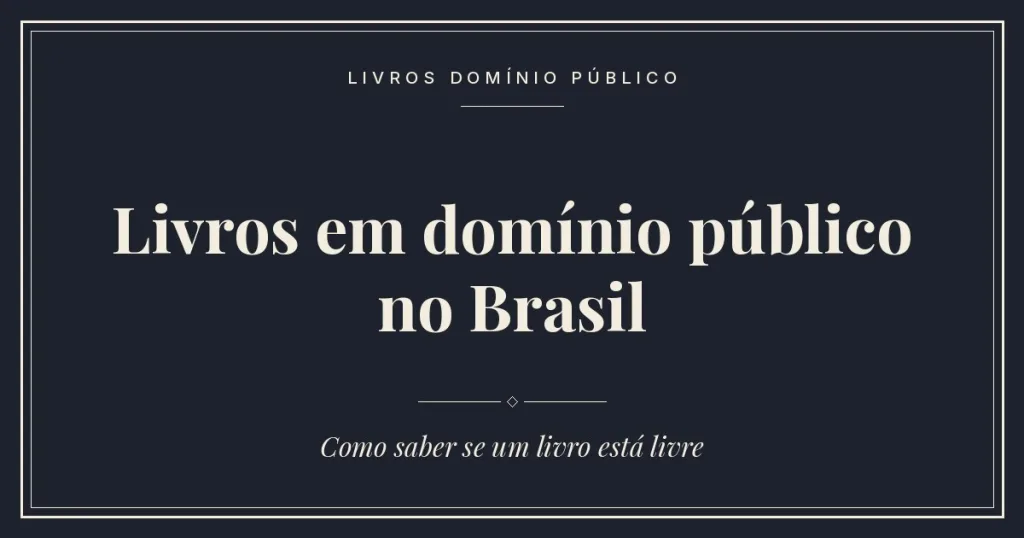 Livros em domínio público no Brasil: como saber se um livro está livre